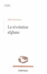 Gilles Dorronsoro - La révolution afghane. - Des communistes aux tâlebân.