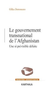 Gilles Dorronsoro - Le gouvernement transnational de l'Afghanistan - Une si prévisible défaite.