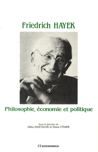 Gilles Dostaler et Diane Ethier - Friedrich Hayek - Philosophie, économie et politique.