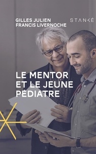 Gilles (Dr) Julien et Francis Livernoche - Le Mentor et le jeune pédiatre - MENTOR ET LE JEUNE PEDIATRE -LE [NUM].