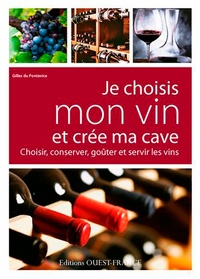 Gilles Du Pontavice - Je choisis mon vin et crée ma cave - Choisir, conserver, goûter et servir les vins.