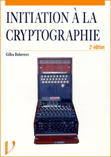 Gilles Dubertret - Initiation A La Cryptographie. 2eme Edition.