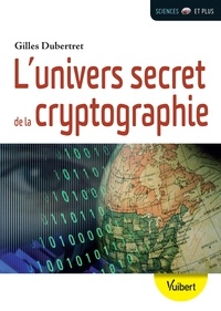 Gilles Dubertret - L'univers secret de la cryptographie.