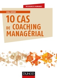 Gilles Dufour - 10 cas de coaching managérial - Cas d'entreprises avec corrigés.