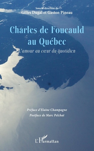 Charles de Foucauld au Québec. L'amour au coeur du quotidien