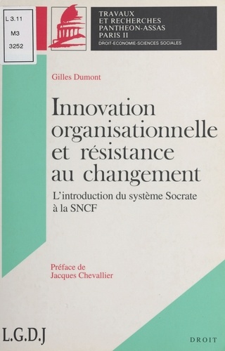 Gilles Dumont - Innovation organisationnelle et résistance au changement - L'introduction du système SOCRATE à la SNCF....