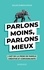 Parlons moins, parlons mieux. L'art de la prise de parole créative et convaincante