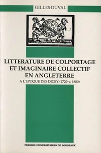 Litterature De Colportage Et Imaginaire Collectif En Angleterre  A L'Epoque Des Dicey (1720-V.1800)