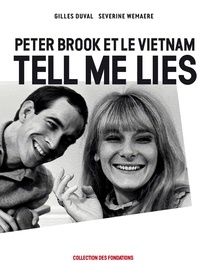 Gilles Duval et Séverine Wemaere - Peter Brook et le Vietnam - Tell me lies.