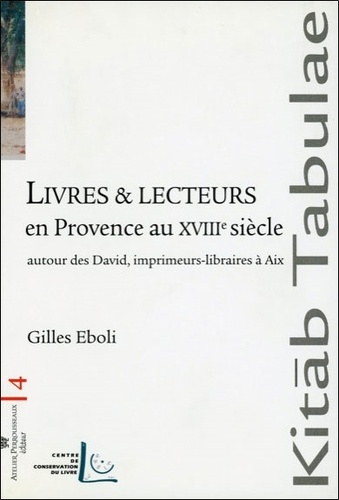 Gilles Eboli - Livres et lecteurs en Provence au XVIIIe siècle - Autour des David, imprimeurs-libraires à Aix.