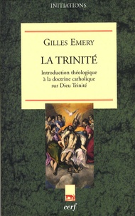 Gilles Emery - La trinité - Introduction théologique à la doctrine catholique sur Dieu Trinité.