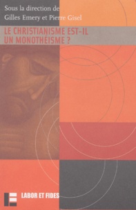 Gilles Emery et Pierre Gisel - Le Christianisme Est-Il Un Monotheisme ?.