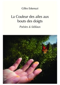Gilles Eskenazi - La Couleur des ailes aux bouts des doigts - Poésies & fabliaux.