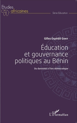 Gilles Expédit Gohy - Education et gouvernance politiques au Bénin - Du danxomè à l'ère démocratique.