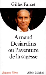 Gilles Farcet - Arnaud Desjardins ou L'aventure de la sagesse.