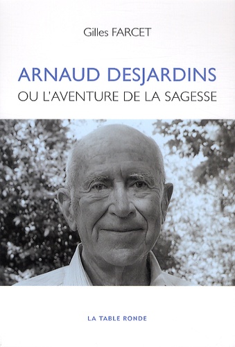 Arnaud Desjardins. Ou L'aventure de la sagesse