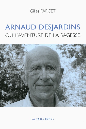 Gilles Farcet - Arnaud Desjardins - Ou L'aventure de la sagesse.