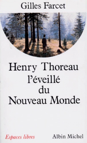 Gilles Farcet - Henry Thoreau, l'éveillé du nouveau monde.