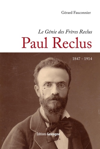Gilles Fauconnier - Génie des frères Reclus - Paul Reclus 1847-1914.