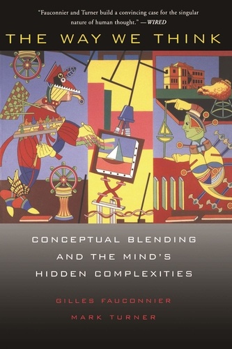 The Way We Think. Conceptual Blending And The Mind's Hidden Complexities