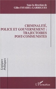 Gilles Favarel-Garrigues et  Collectif - Criminalité, police et gouvernement : trajectoires post-communistes.