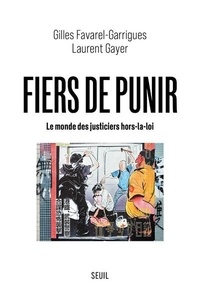 Gilles Favarel-Garrigues et Laurent Gayer - Fiers de punir - Le monde des justiciers hors-la-loi.