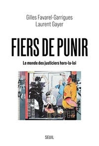 Gilles Favarel-Garrigues et Laurent Gayer - Fiers de punir - Le monde des justiciers hors-la-loi.