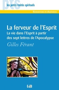 Gilles Férant - La ferveur de l'Esprit - La vie dans l'Esprit à partir des sept lettres de l'Apocalyse.