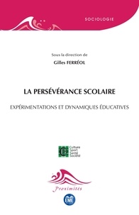 Gilles Ferréol - La persévérance scolaire - Expérimentations et dynamiques éducatives.