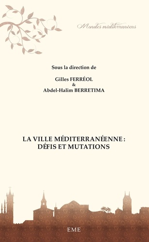 Gilles Ferréol et Abdel-Halim Berretima - La ville méditerranéenne : défis et mutations.