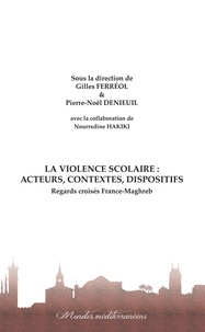 Gilles Ferréol et Pierre-Noël Denieuil - La violence scolaire : acteurs, contextes, dispositifs - Regards croisés France-Maghreb.