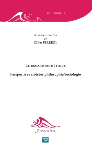 Gilles Ferréol - Le regard esthétique - Perspectives croisées philosophie/sociologie.