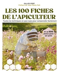 Gilles Fert - Les 100 fiches pratiques de l'apiculteur - Toutes les techniques en pas à pas pour comprendre facilement.