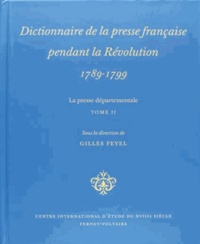 Gilles Feyel - Dictionnaire de la presse française pendant la Révolution (1789-1799) - La presse départementale Tome 2.