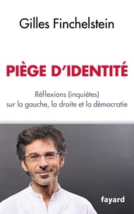 Gilles Finchelstein - Piège d'identité - Réflexions (inquiètes) sur notre démocratie.