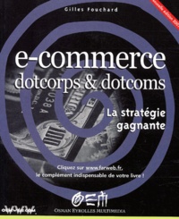 Gilles Fouchard - E-commerce dotcorps & dotcoms. - La stratégie gagnante.