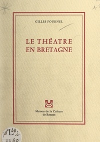 Gilles Fournel - Le théâtre en Bretagne.