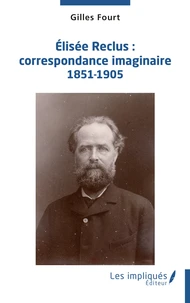 Elisée Reclus : correspondance imaginaire 1851-1905