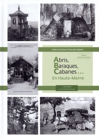 Gilles Fourtier et Pascale Debert - Abris, baraques, cabanes... - En Haute-Marne.
