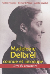 Gilles François et Bernard Pitaud - Madeleine Delbrêl connue et inconnue - Livre du centenaire.