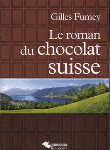 Gilles Fumey - Le roman du chocolat suisse.