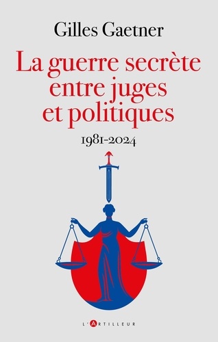 La guerre secrète entre juges et politiques. 1981-2024