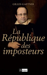 Gilles Gaetner - La république des imposteurs.