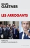 Gilles Gaetner - Les arrogants - Ambitions, affaires et aveuglement.