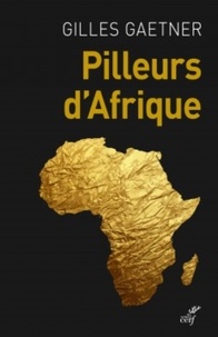Gilles Gaetner - Pilleurs d'Afrique.