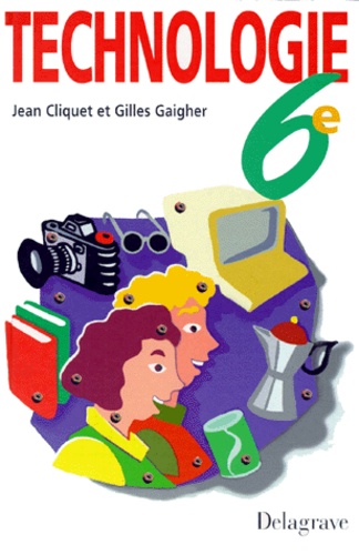 Gilles Gaigher et Jean Cliquet - Technologie, 6e.