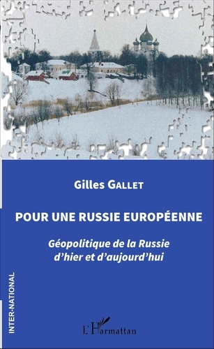 Gilles Gallet - Pour une Russie européenne - Géopolitique de la Russie d'hier et d'aujourd'hui.