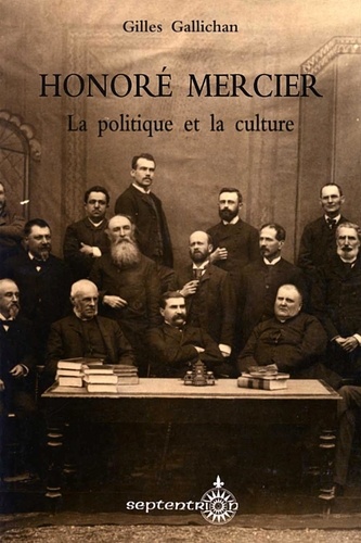 Gilles Gallichan - Honoré Mercier, la politique et la culture.