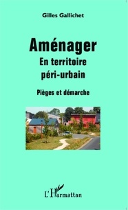 Gilles Gallichet - Aménager en territoire péri-urbain - Pièges et démarche.