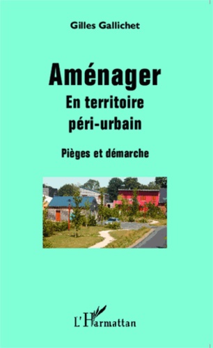 Aménager en territoire péri-urbain. Pièges et démarche - Occasion